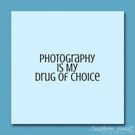 Photography My Drug Of Choice