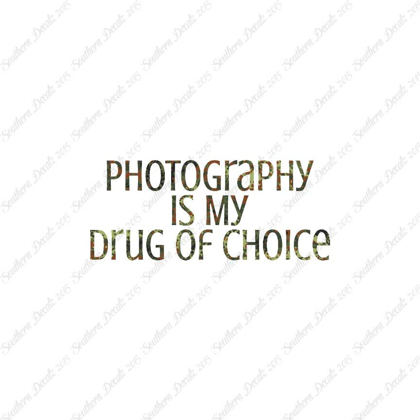 Photography My Drug Of Choice