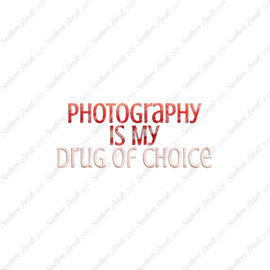 Photography My Drug Of Choice