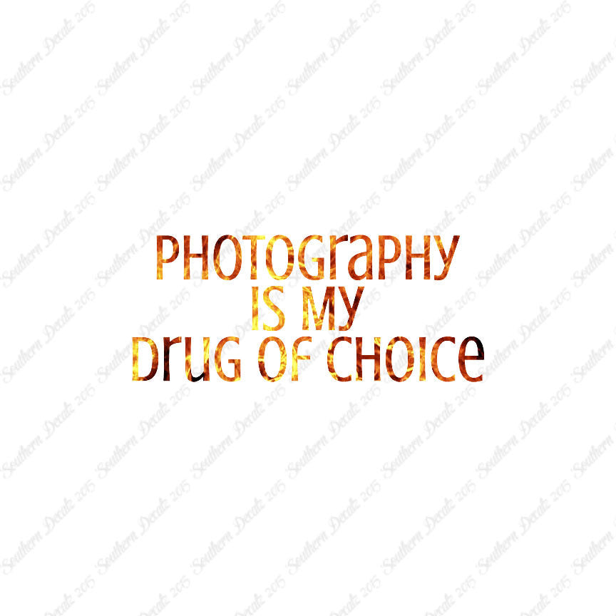 Photography My Drug Of Choice