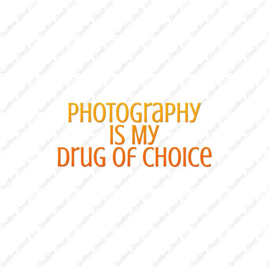 Photography My Drug Of Choice