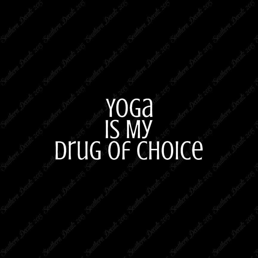 Yoga My Drug Of Choice