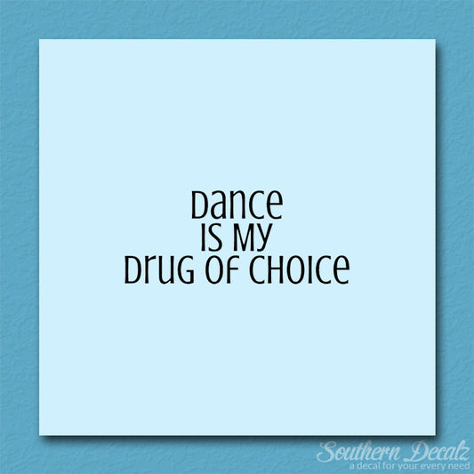 Dance My Drug Of Choice