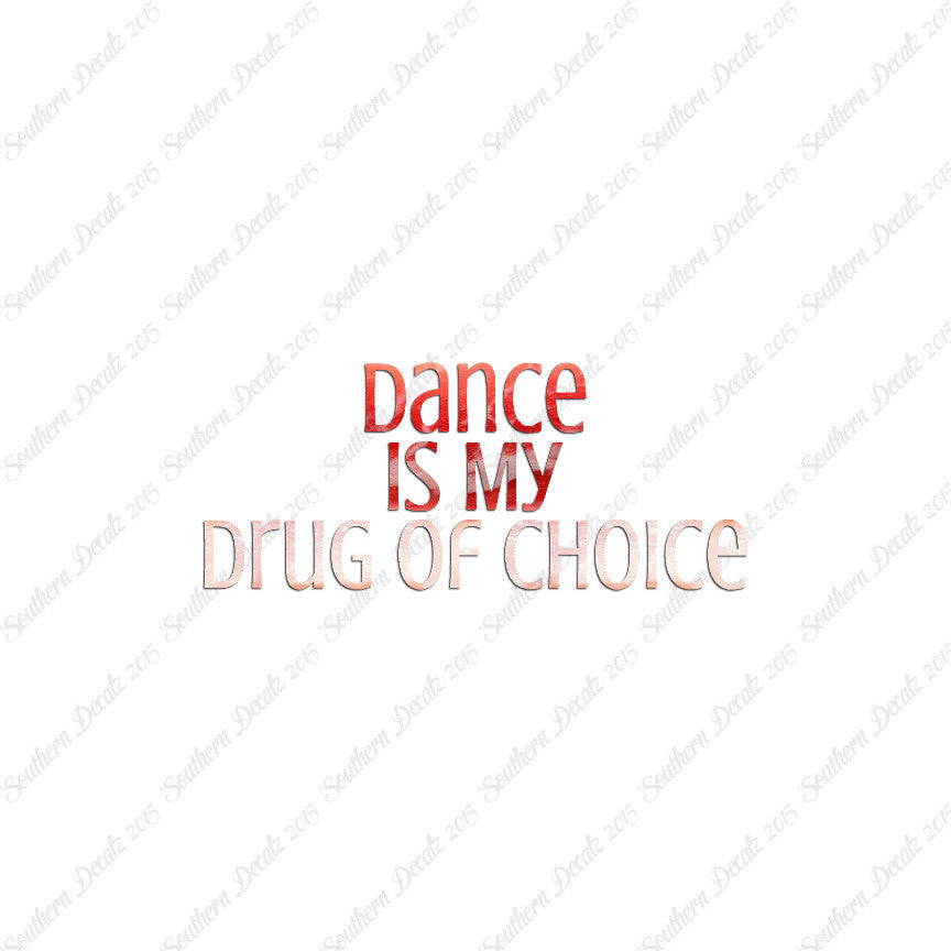 Dance My Drug Of Choice
