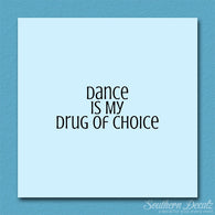 Dance My Drug Of Choice