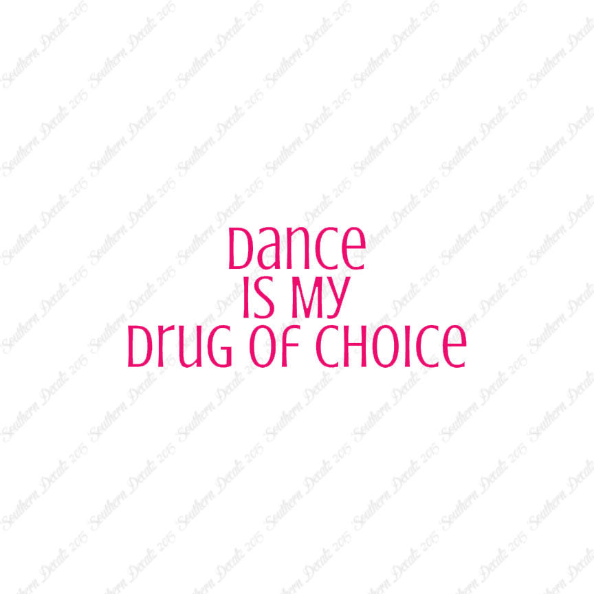 Dance My Drug Of Choice