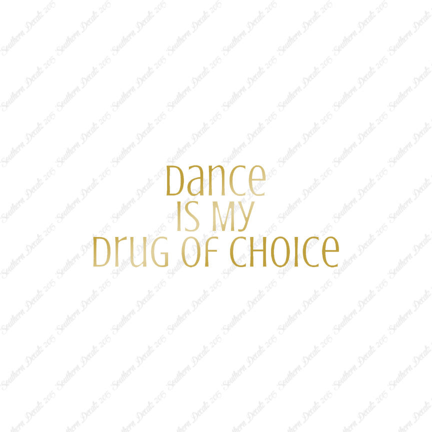 Dance My Drug Of Choice
