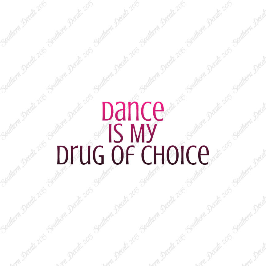 Dance My Drug Of Choice