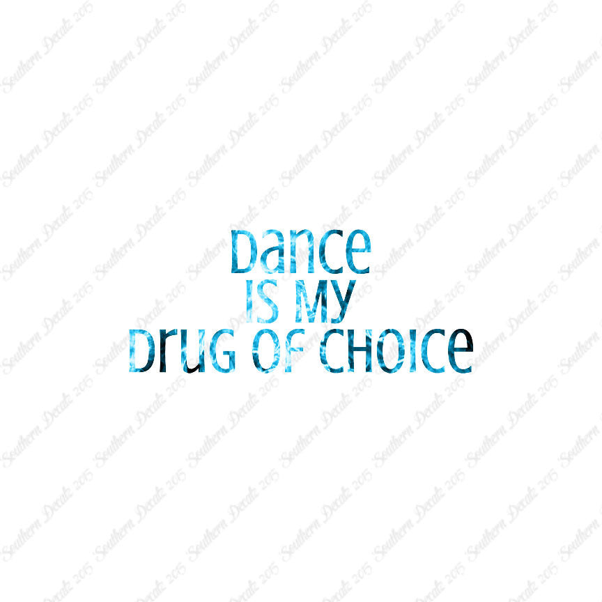 Dance My Drug Of Choice