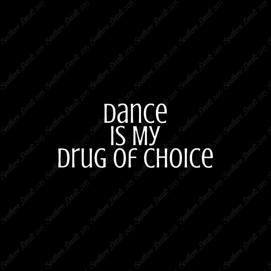 Dance My Drug Of Choice
