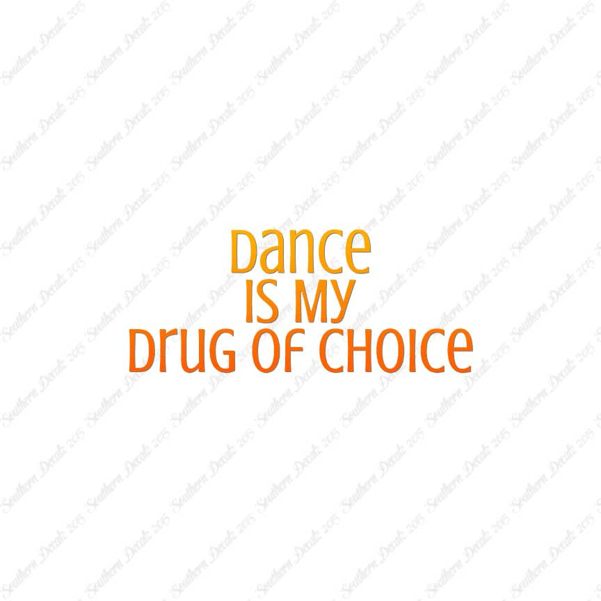 Dance My Drug Of Choice