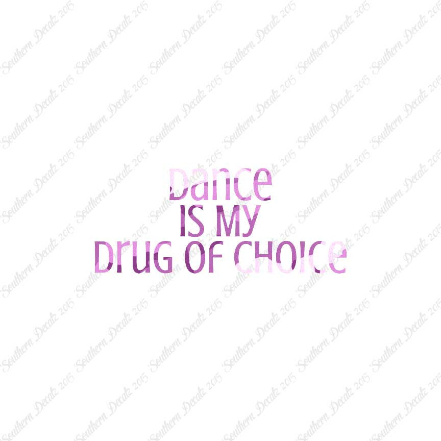 Dance My Drug Of Choice