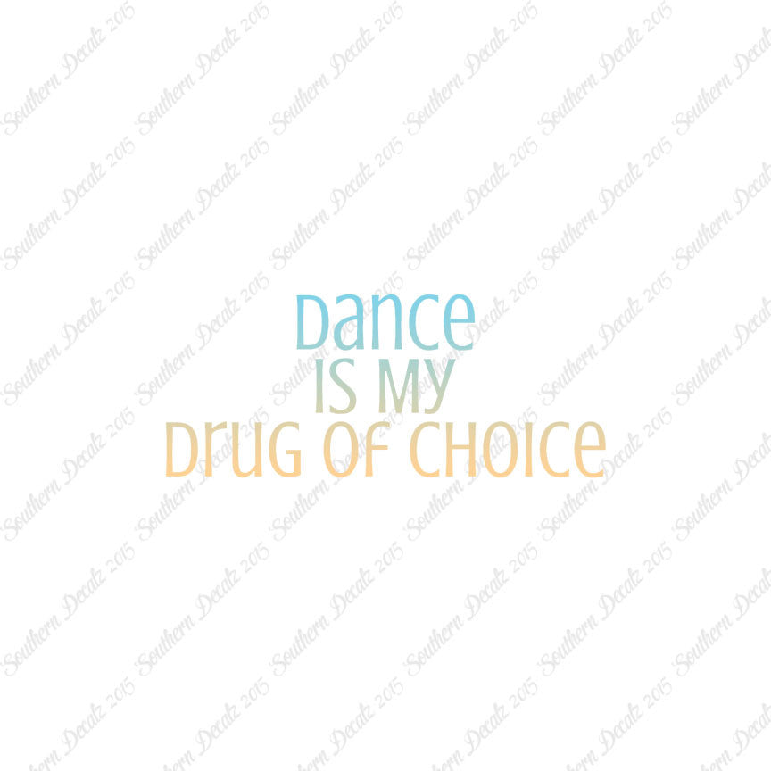 Dance My Drug Of Choice