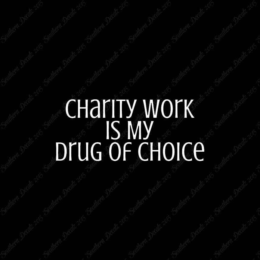 Charity Work My Drug Of Choice