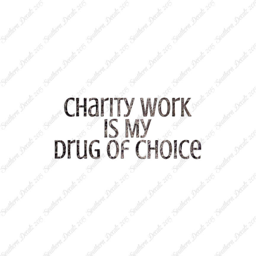 Charity Work My Drug Of Choice