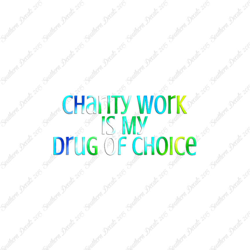 Charity Work My Drug Of Choice