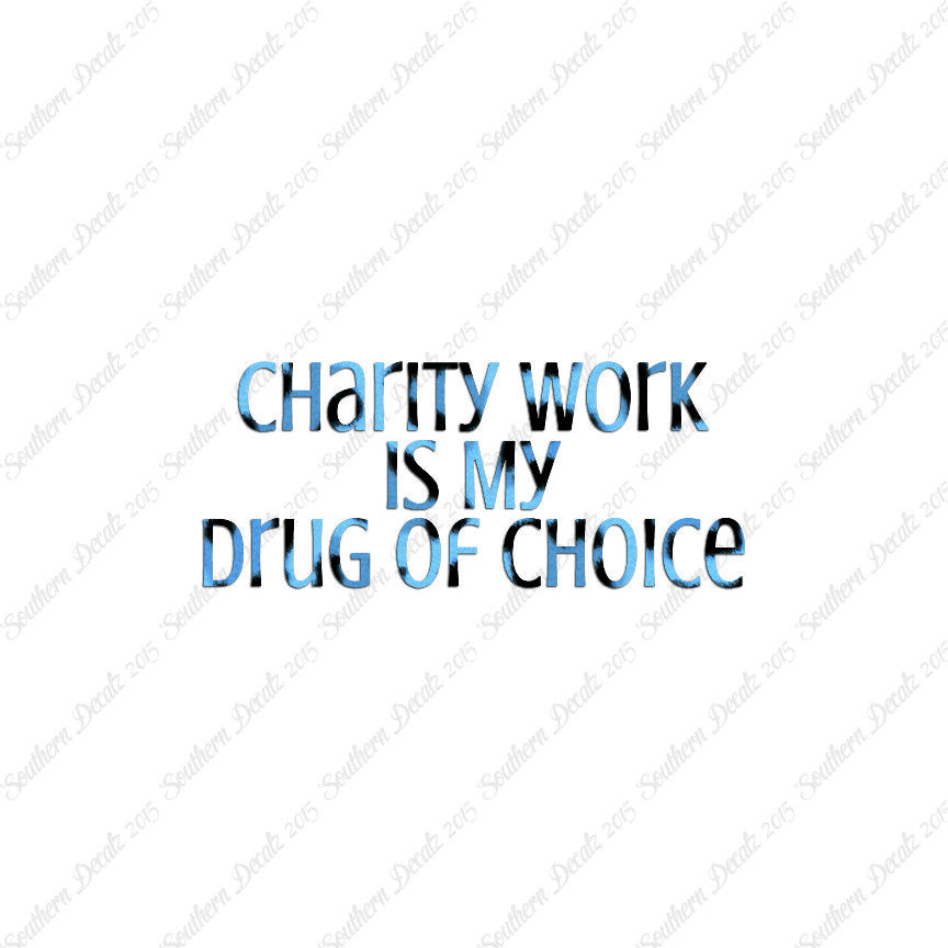 Charity Work My Drug Of Choice
