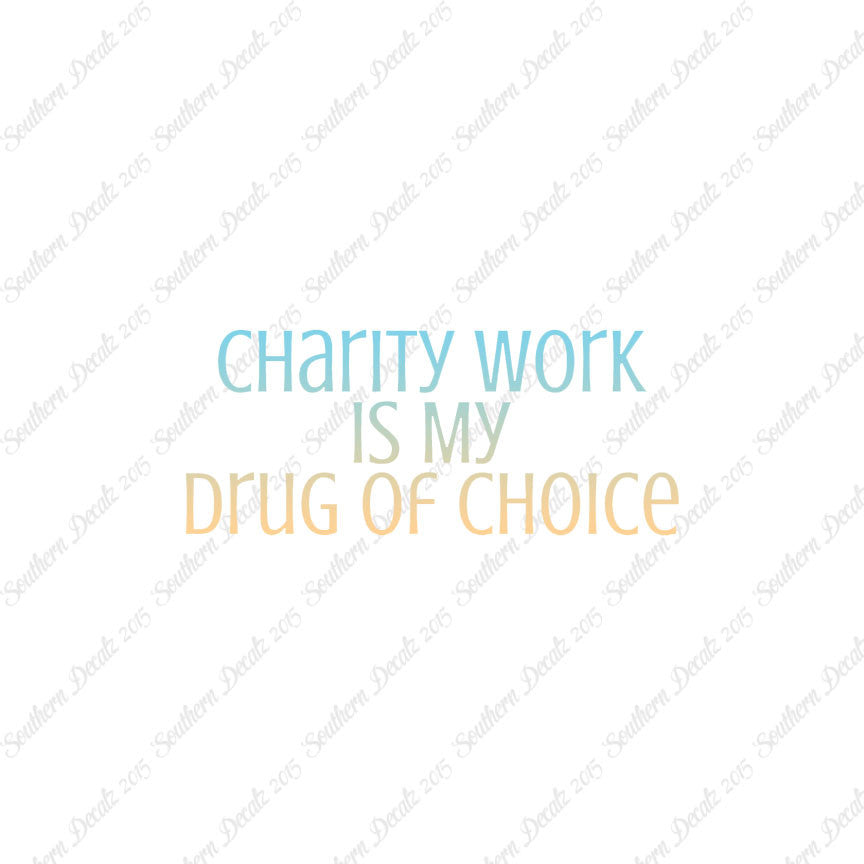 Charity Work My Drug Of Choice