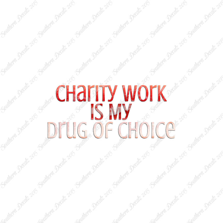 Charity Work My Drug Of Choice