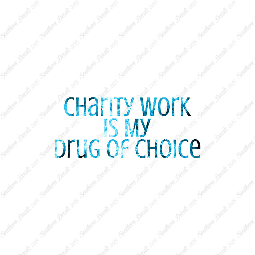 Charity Work My Drug Of Choice