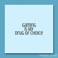 Gaming My Drug Of Choice