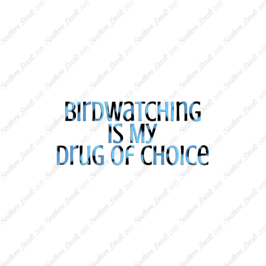 Bird Watching My Drug Of Choice