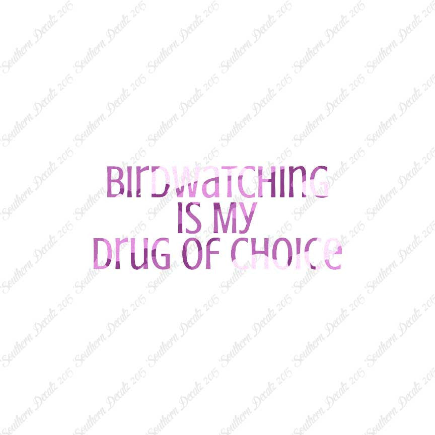 Bird Watching My Drug Of Choice