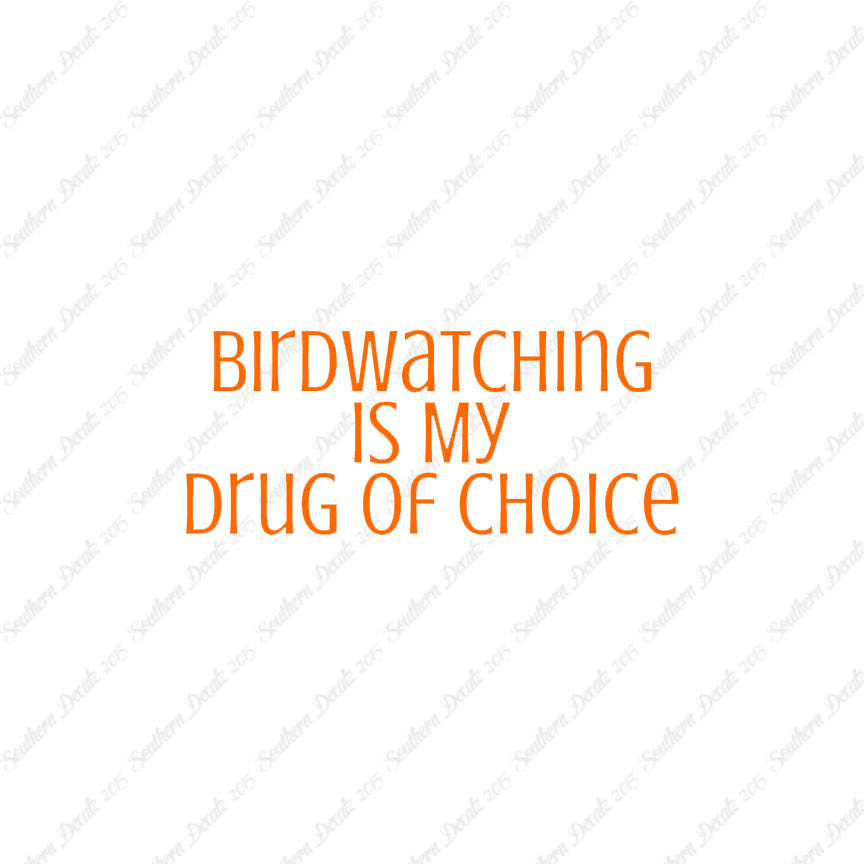 Bird Watching My Drug Of Choice