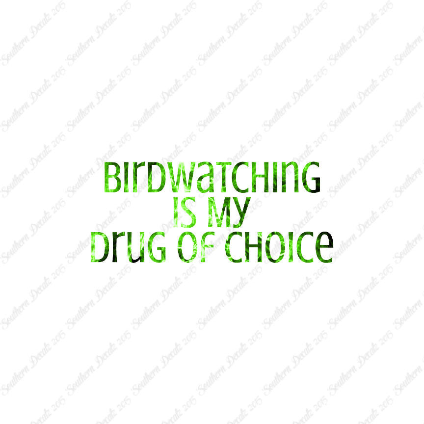 Bird Watching My Drug Of Choice