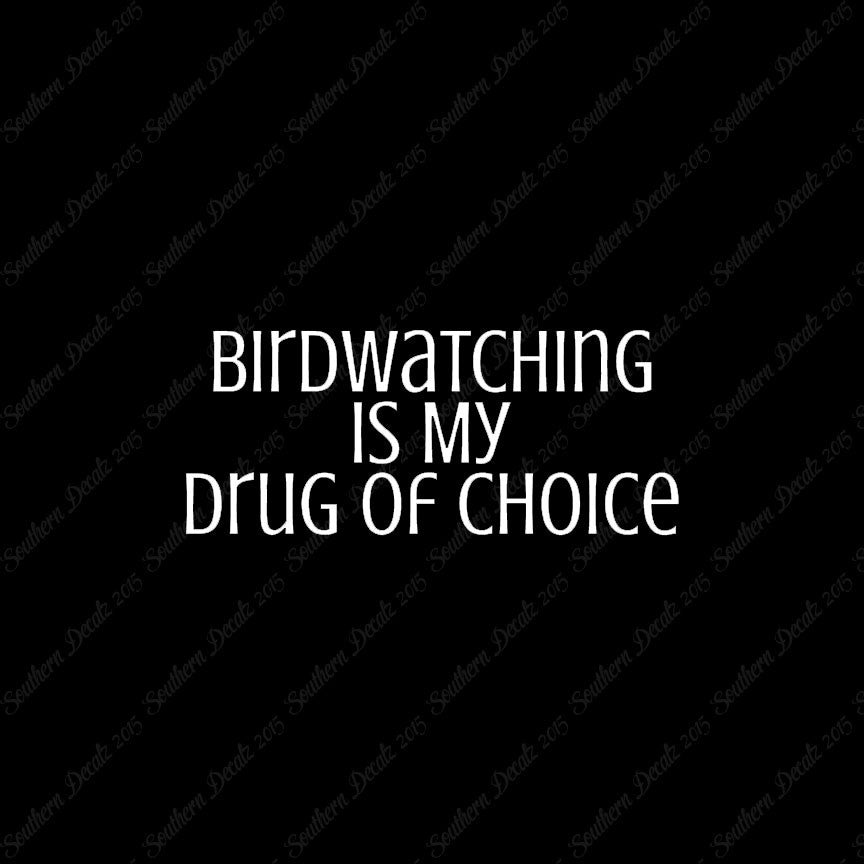 Bird Watching My Drug Of Choice