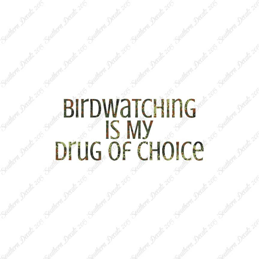 Bird Watching My Drug Of Choice