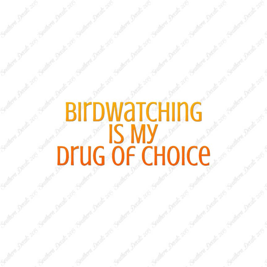 Bird Watching My Drug Of Choice