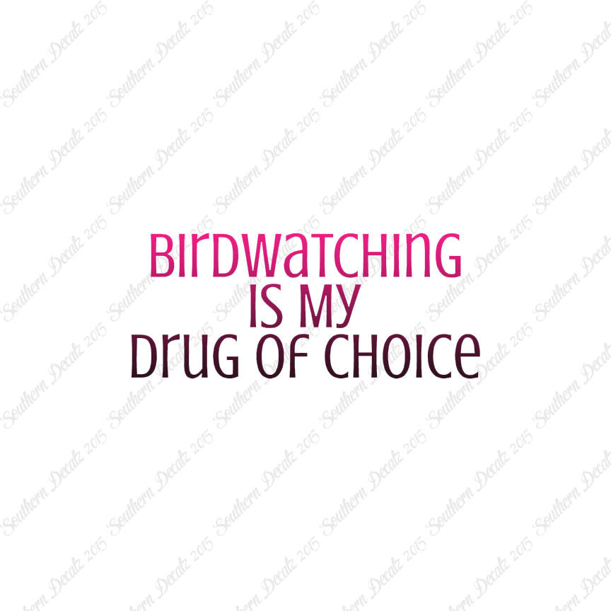 Bird Watching My Drug Of Choice