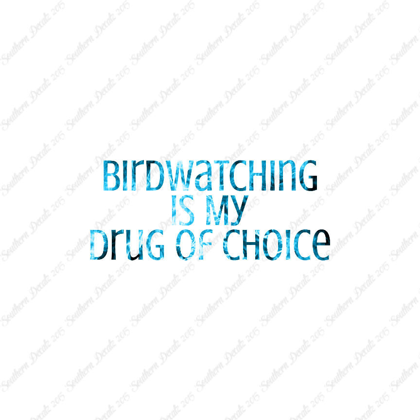 Bird Watching My Drug Of Choice