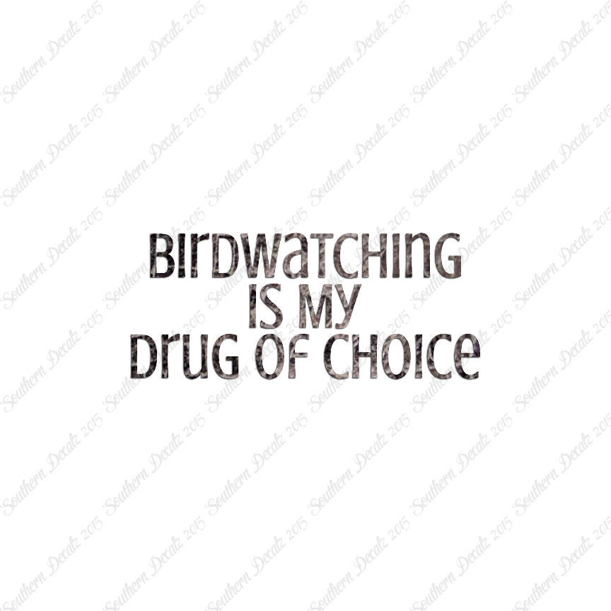 Bird Watching My Drug Of Choice