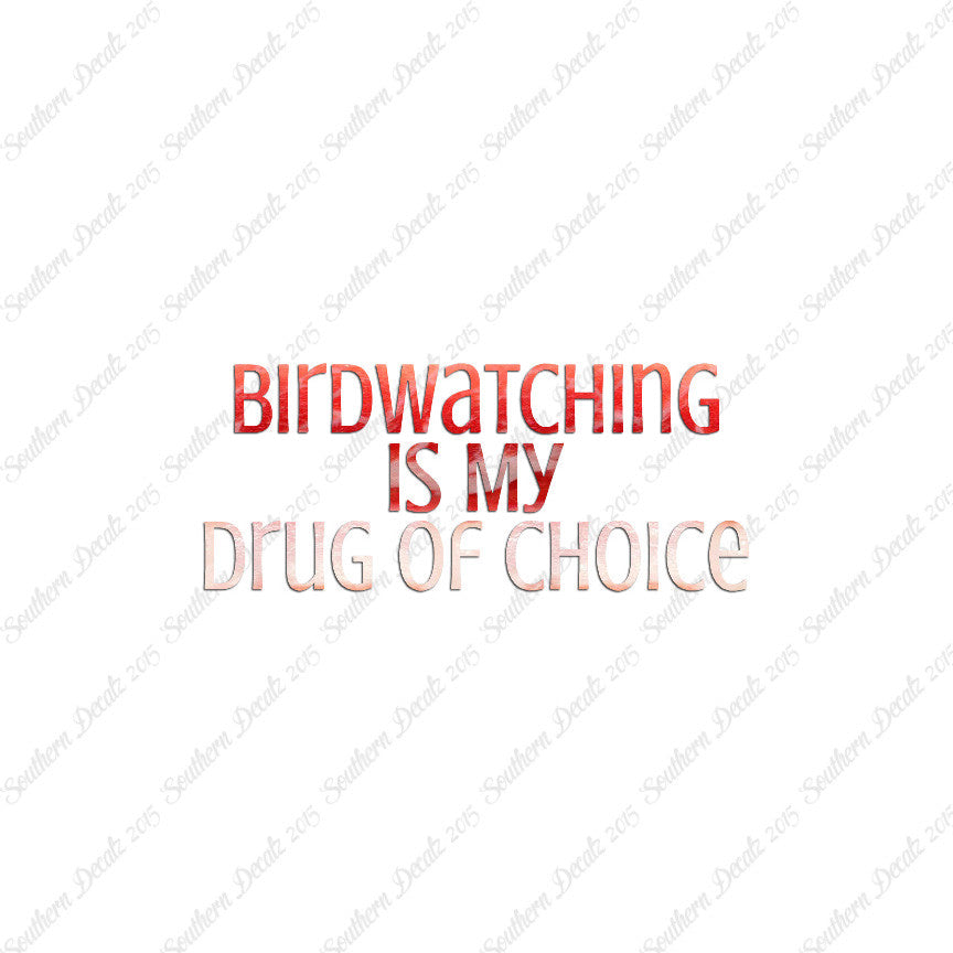 Bird Watching My Drug Of Choice