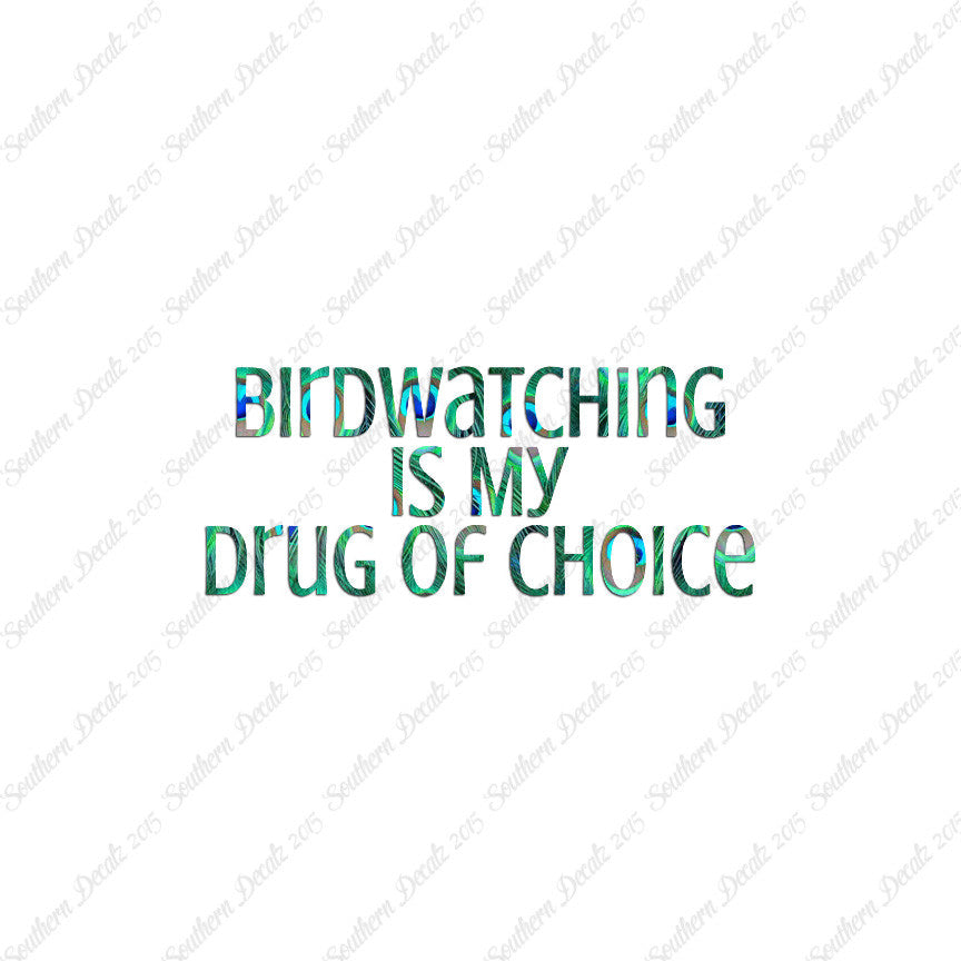 Bird Watching My Drug Of Choice