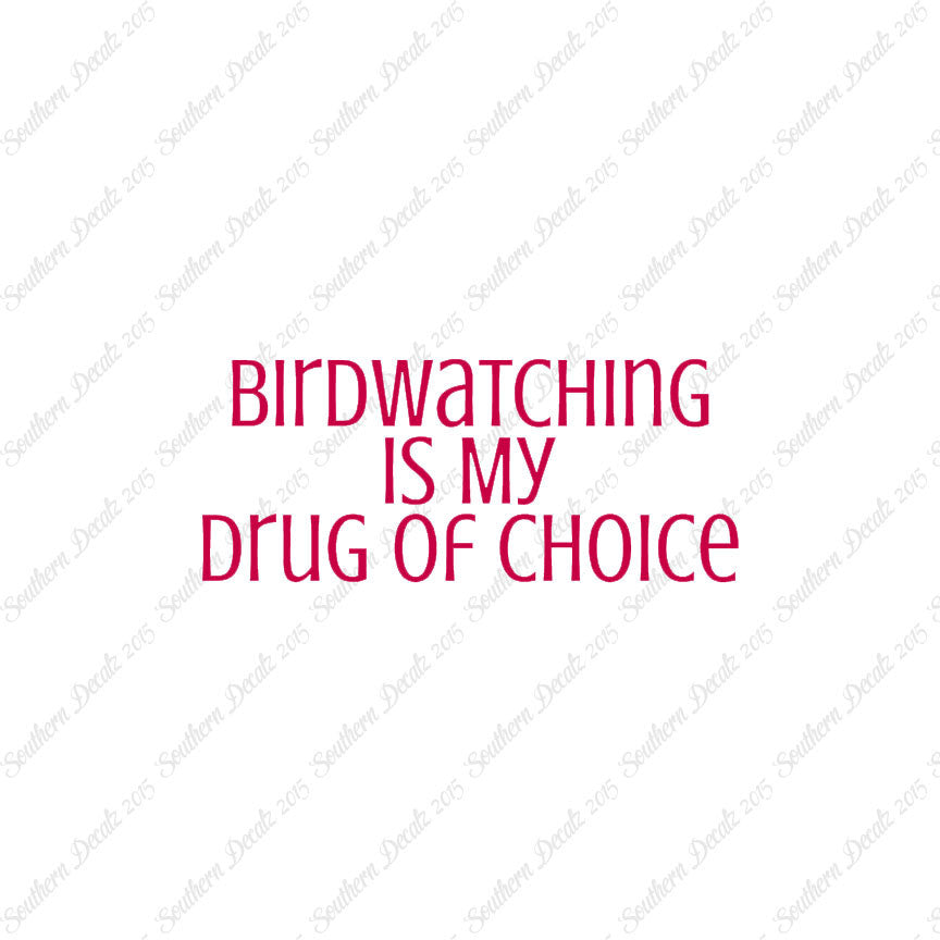 Bird Watching My Drug Of Choice