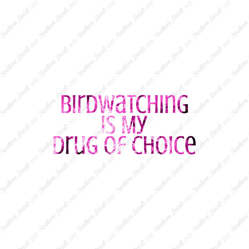 Bird Watching My Drug Of Choice