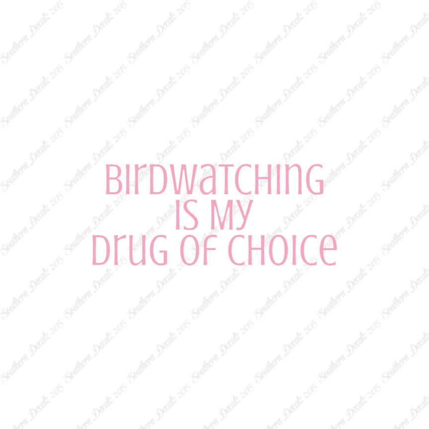 Bird Watching My Drug Of Choice