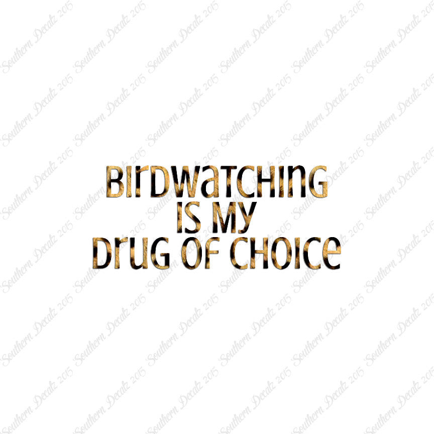 Bird Watching My Drug Of Choice