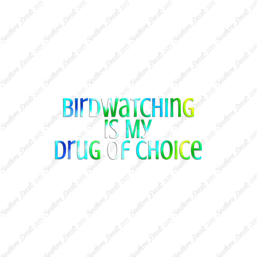 Bird Watching My Drug Of Choice