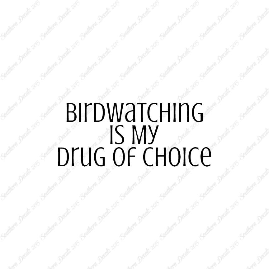 Bird Watching My Drug Of Choice