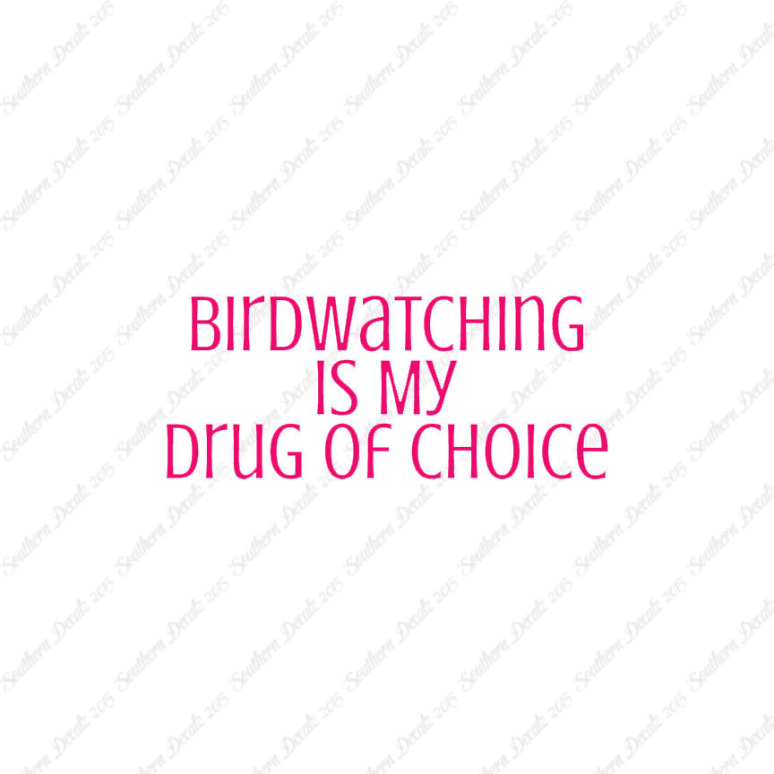 Bird Watching My Drug Of Choice