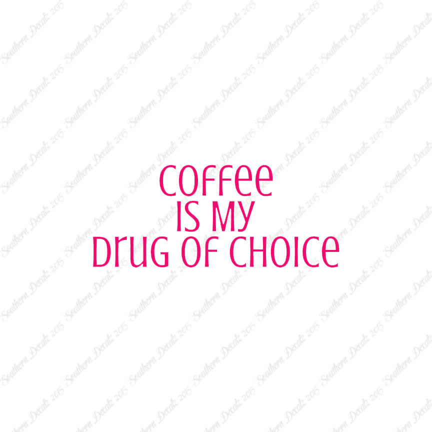 Coffee My Drug Of Choice