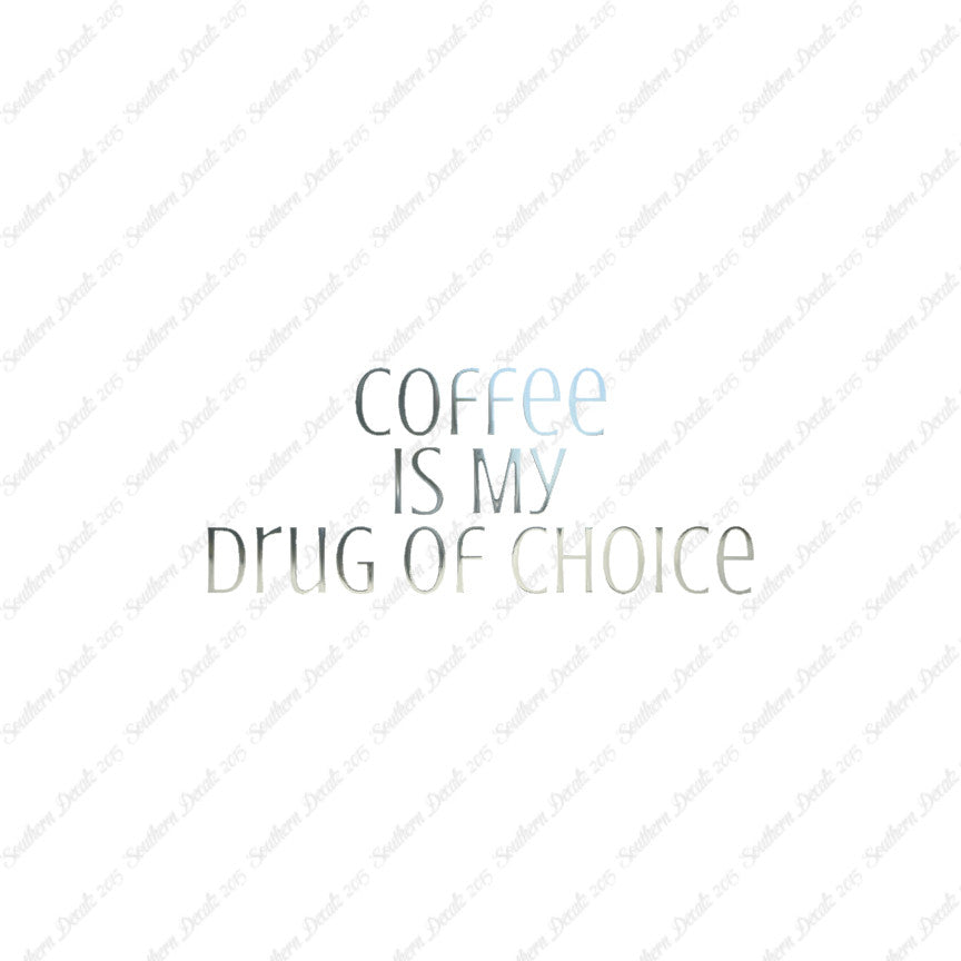 Coffee My Drug Of Choice