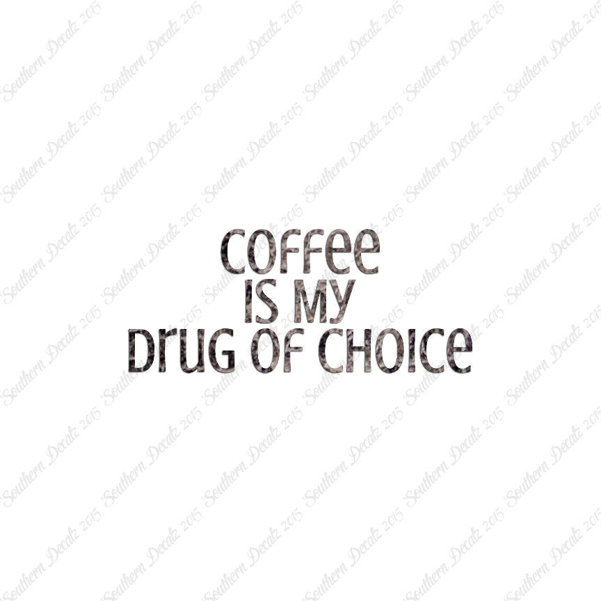 Coffee My Drug Of Choice