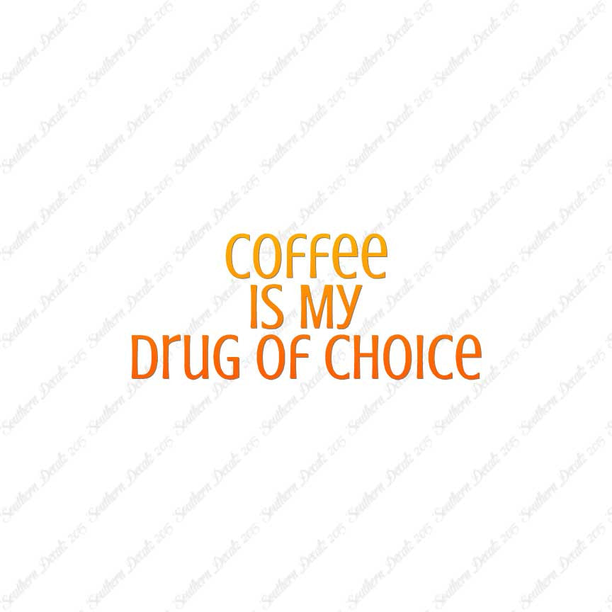 Coffee My Drug Of Choice