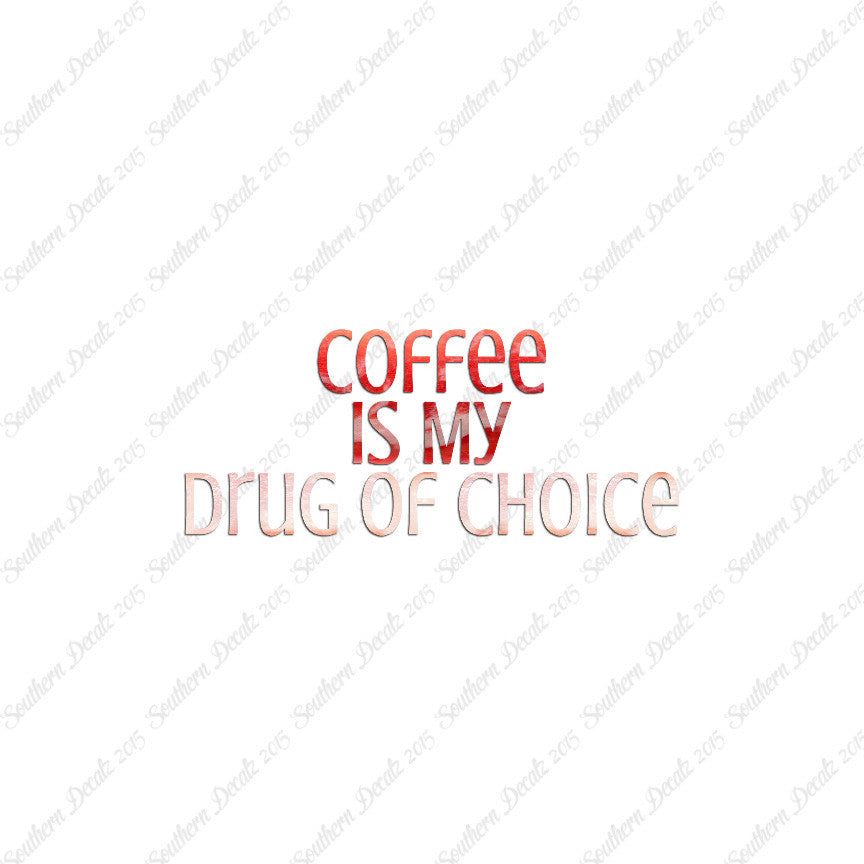 Coffee My Drug Of Choice