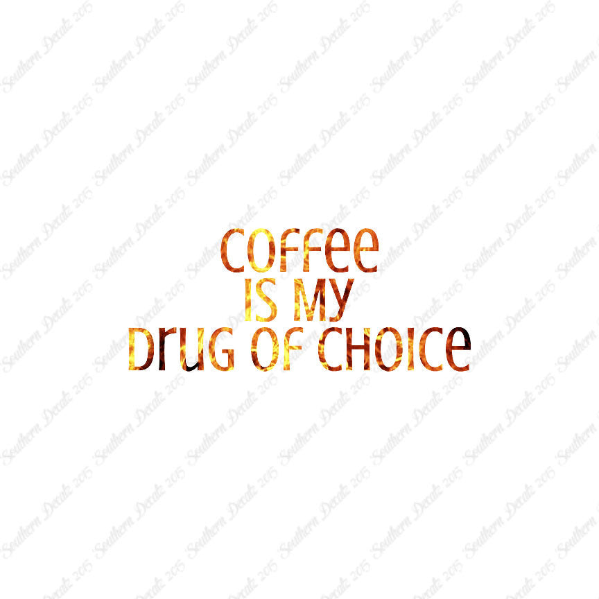 Coffee My Drug Of Choice